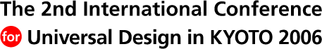 The 2nd International Conference for Universal Design in KYOTO 2006