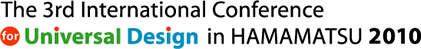 The 3rd International Conference for Universal Design in HAMAMATSU 2010