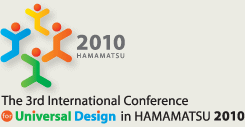 The 3rd International Conference for Universal Design in HAMAMATSU 2010