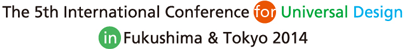 The 5th International Conference for Universal Design in Fukushima & Tokyo 2014