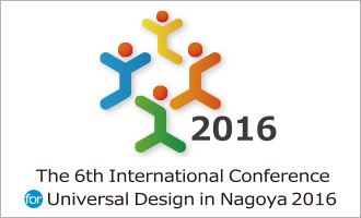 To The 6th International Conference for Universal Design in Nagoya 2016