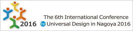 To The 6th International Conference for Universal Design in Nagoya 2016